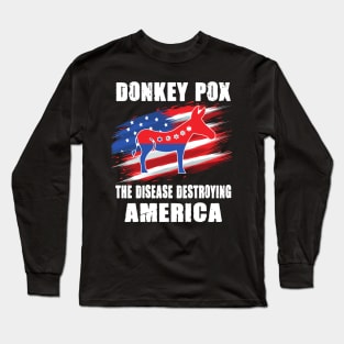 Donkey Pox The Disease Destroying America Long Sleeve T-Shirt